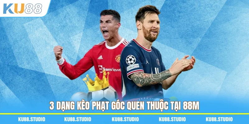 3 dạng kèo phạt góc quen thuộc tại 88M