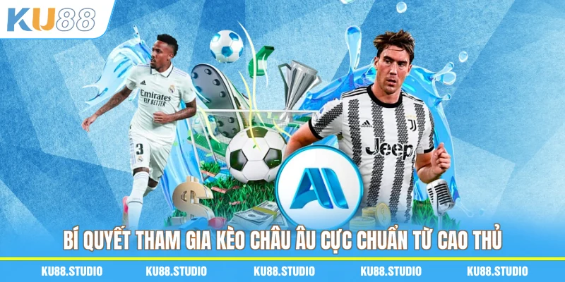 Bí quyết tham gia kèo châu Âu cực hay