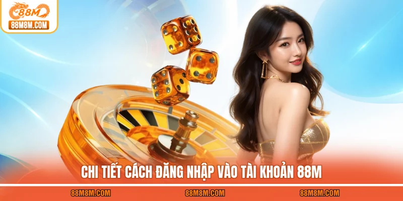 Chi tiết cách đăng nhập vào tài khoản 88M
