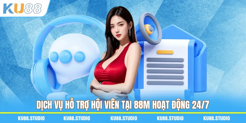 Dịch vụ hỗ trợ hội viên tại 88M hoạt động 24/7