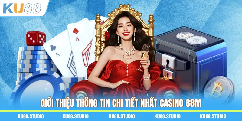 Giới thiệu thông tin chi tiết nhất casino 88M