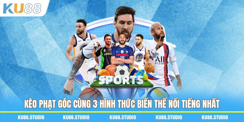 Kèo Phạt Góc Cùng 3 Hình Thức Biến Thể Nổi Tiếng Nhất