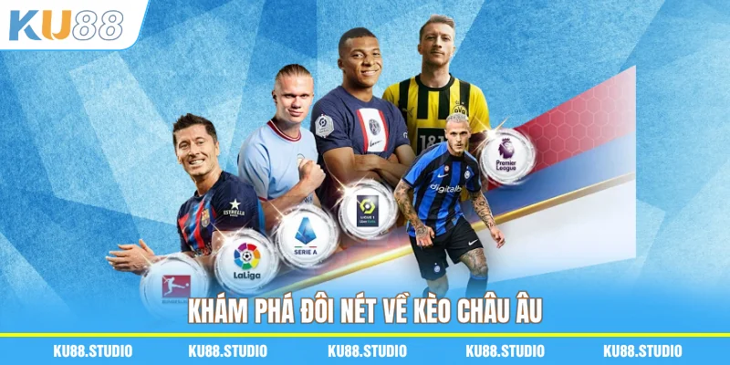 Khám phá đôi nét về kèo châu Âu