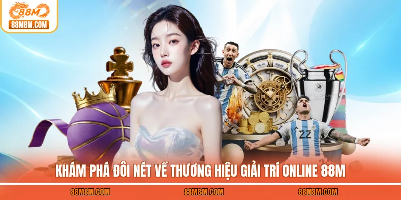 Khám phá đôi nét về thương hiệu giải trí online 88M