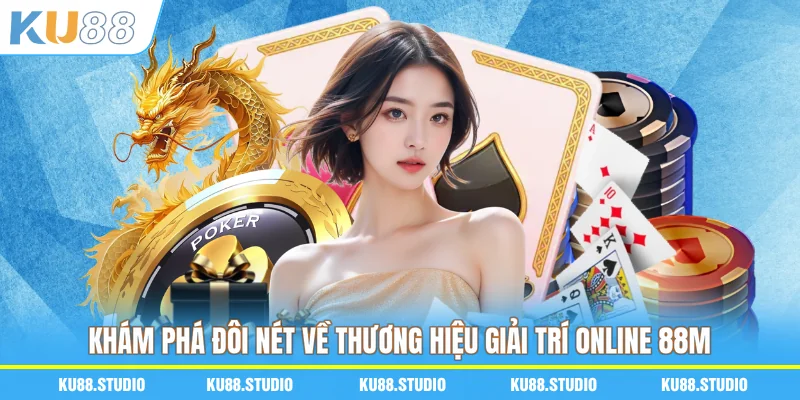 Khám phá đôi nét về thương hiệu giải trí online 88M