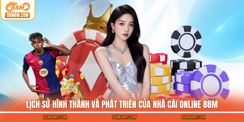 Lịch sử hình thành và phát triển của nhà cái online 88M