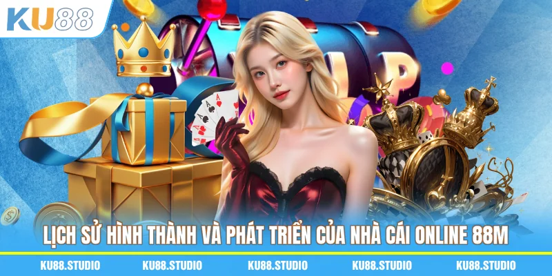 Lịch sử hình thành và phát triển của nhà cái online 88M