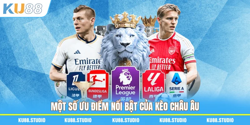 Những ưu điểm thu hút người tham gia của kèo châu Âu