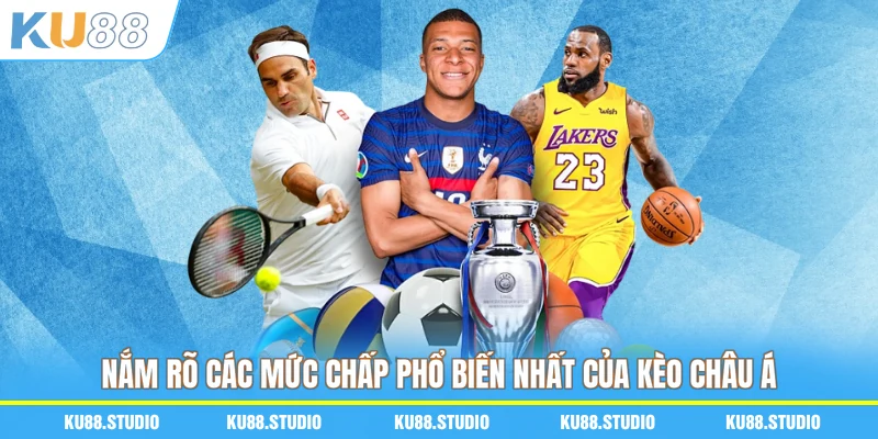 Nắm rõ các mức chấp phổ biến nhất của kèo châu Á