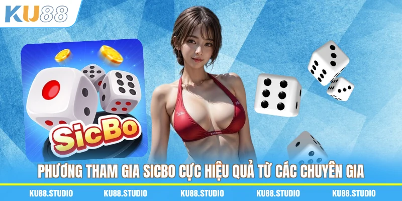 Phương tham gia Sicbo cực hiệu quả từ các chuyên gia