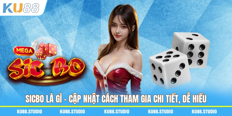Sicbo Là Gì - Cập Nhật Cách Tham Gia Chi Tiết, Dễ Hiểu