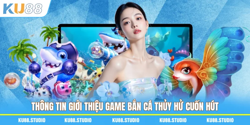 Thông tin giới thiệu game Bắn cá Thủy Hử cuốn hút