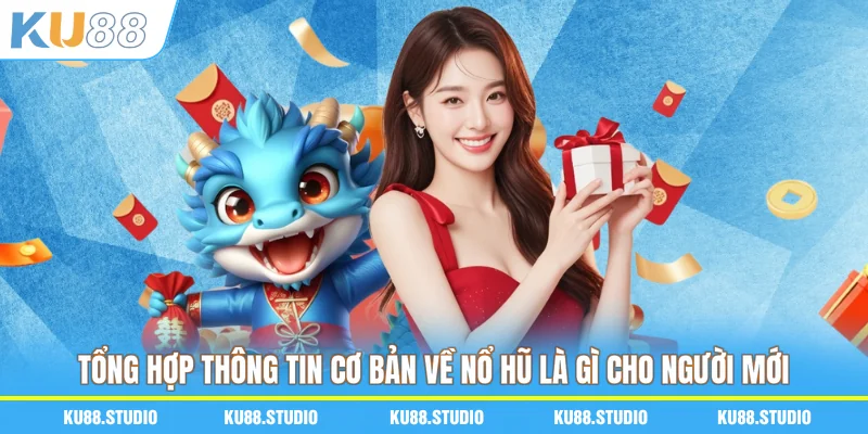 Tổng hợp thông tin cơ bản về nổ hũ là gì cho người mới