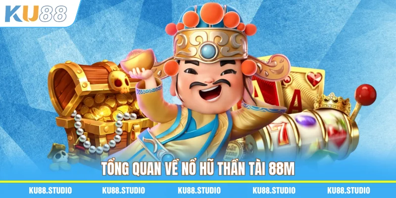 Tổng quan về nổ hũ Thần Tài 88M